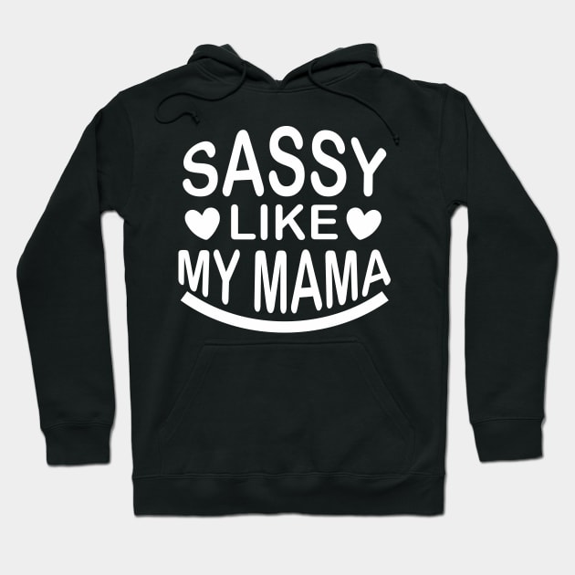 Sassy Like My Mama - Sassy Sarcasm Sarcastic Hoodie by fromherotozero